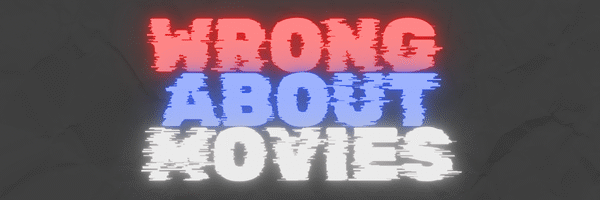 Wrong About Movies